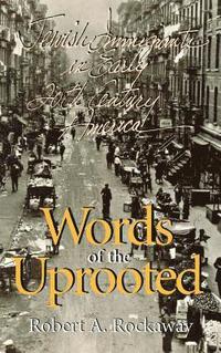 bokomslag Words of the Uprooted: Jewish Immigrants in Early Twentieth-Century America