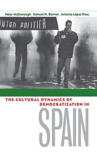 bokomslag The Cultural Dynamics of Democratization in Spain