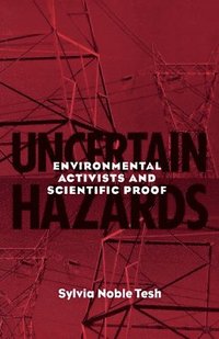 bokomslag Uncertain Hazards: Environmental Activists and Scientific Proof