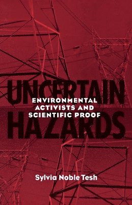 bokomslag Uncertain Hazards: Environmental Activists and Scientific Proof
