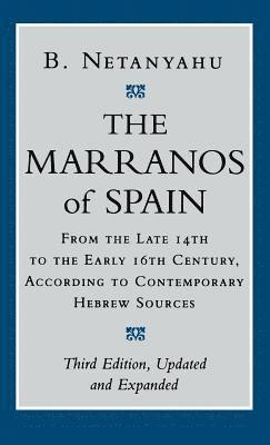 bokomslag The Marranos of Spain: From the Late 14th to the Early 16th Century, According to Contemporary Hebrew Sources, Third Edition
