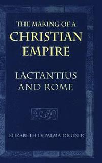 bokomslag The Making of a Christian Empire: From the Archaic Age to the Arab Conquests
