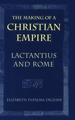 bokomslag The Making of a Christian Empire: From the Archaic Age to the Arab Conquests