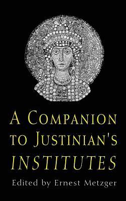 Ernest Metzger - A Companion to Justinian's Institutes, Inbunden