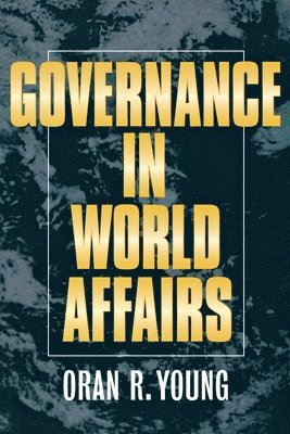 Oran R. Young - Governance in World Affairs, Inbunden