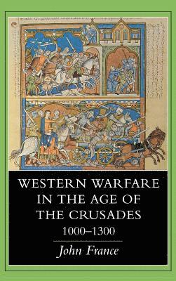 Western Warfare in the Age of the Crusades, 1000-1300 1