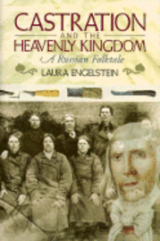 Laura Engelstein - Castration and the Heavenly Kingdom: A Russian Folktale (Revised), Inbunden
