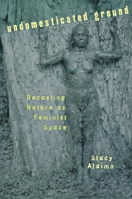 Stacy Alaimo - Undomesticated Ground, Inbunden