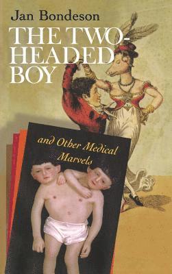 Jan Bondeson - Two-headed Boy, and Other Medical Marvels, Inbunden