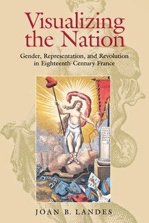 Joan B. Landes - Visualizing the Nation, Inbunden