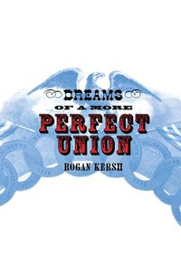 bokomslag The Dreams of a More Perfect Union: John Stuart Mill's Moral and Political Theory