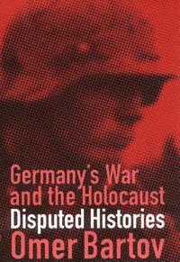 bokomslag Germany's War and the Holocaust: Disputed Histories