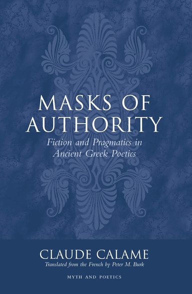 Claude Calame - Masks of Authority, Inbunden