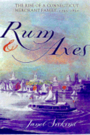 Janet Siskind - Rum and Axes: The Rise of a Connecticut Merchant Family, 1795-1850, Inbunden