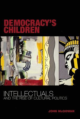 bokomslag Democracy's Children: Intellectuals and the Rise of Cultural Politics
