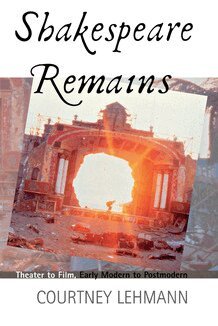 Courtney Lehmann - Shakespeare Remains, Inbunden