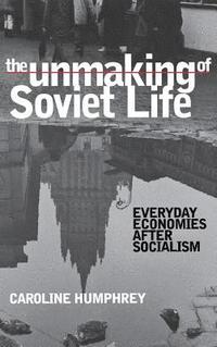 bokomslag The Unmaking of Soviet Life