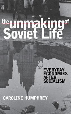 bokomslag The Unmaking of Soviet Life