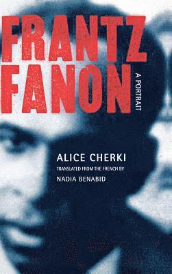 Alice Cherki - Frantz Fanon, Inbunden