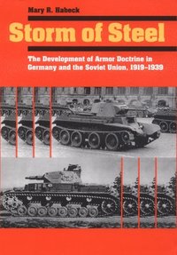 bokomslag Storm of Steel: The Development of Armor Doctrine in Germany and the Soviet Union, 1919-1939