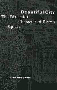 bokomslag Beautiful City: The Dialectical Character of Plato's "Republic"