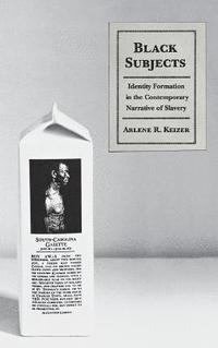 bokomslag Black Subjects: Identity Formation in the Contemporary Narrative of Slavery