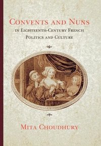 bokomslag Convents and Nuns in Eighteenth-Century French Politics and Culture