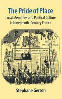 bokomslag The Pride of Place: Local Memories and Political Culture in Modern France