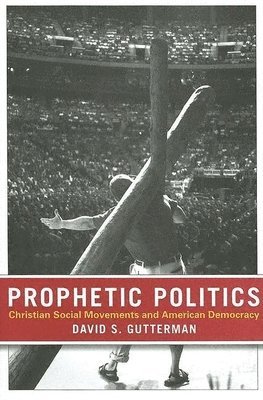 bokomslag Prophetic Politics: Christian Social Movements and American Democracy