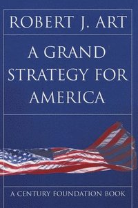 bokomslag A Grand Strategy for America