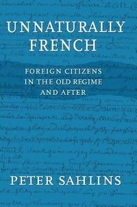 bokomslag Unnaturally French: Foreign Citizens in the Old Regime and After