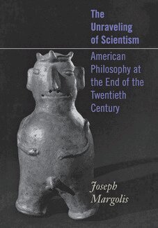Joseph Margolis - Unraveling of Scientism, Inbunden