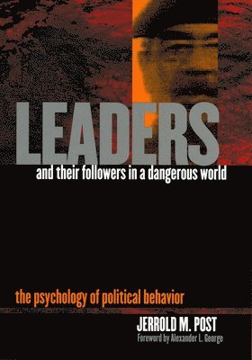 Jerrold M. Post, Jerrold M Post - Leaders and Their Followers in a Dangerous World, Inbunden