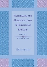 bokomslag Nationalism and Historical Loss in Renaissance England