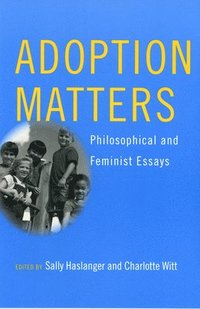 bokomslag Adoption Matters: Philosophical and Feminist Essays