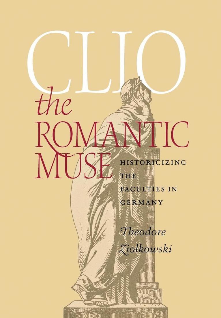 Theodore Ziolkowski - Clio the Romantic Muse, Inbunden