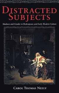 bokomslag Distracted Subjects: Madness and Gender in Shakespeare and Early Modern Culture