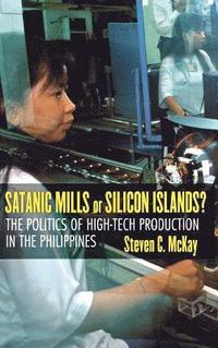 bokomslag Satanic Mills or Silicon Islands?: The Politics of High-Tech Production in the Philippines