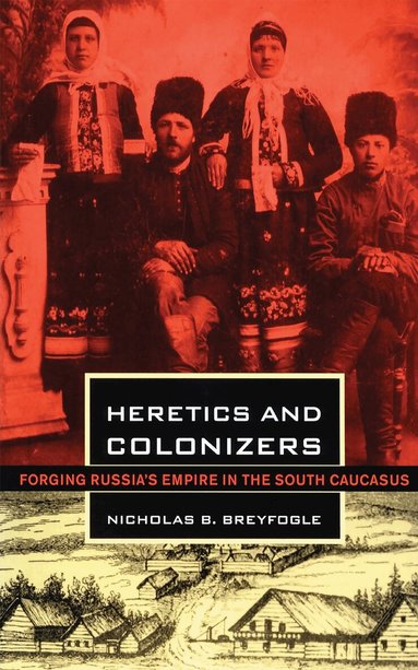 Nicholas B. Breyfogle - Heretics and Colonizers, Inbunden