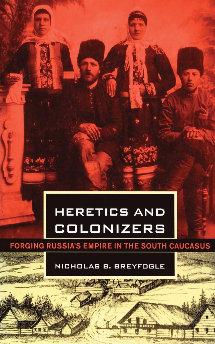 Nicholas B. Breyfogle - Heretics and Colonizers, Inbunden