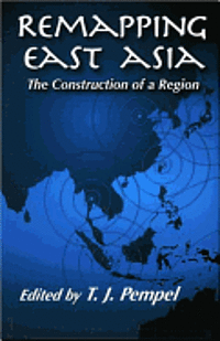 T. J. Pempel - Remapping East Asia: The Construction of a Region, Inbunden