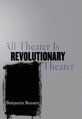 All Theater Is Revolutionary Theater 1