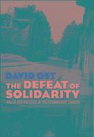 David Ost - The Defeat of Solidarity: Anger and Politics in Postcommunist Europe, Inbunden