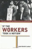 bokomslag If the Workers Took a Notion: The Right to Strike and American Political Development