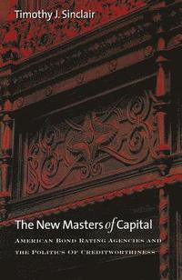 bokomslag The New Masters of Capital: American Bond Rating Agencies and the Politics of Creditworthiness