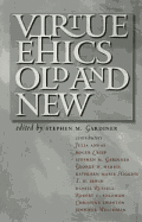 Virtue Ethics, Old And New 1