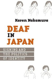 bokomslag Deaf in Japan: Sinign and the Politics of Identity