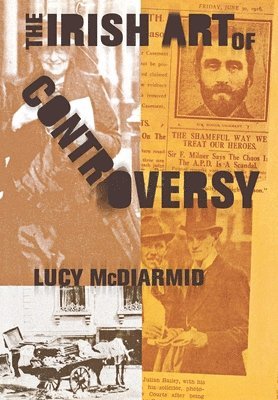 Lucy McDiarmid - Irish Art of Controversy, Inbunden