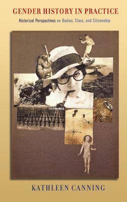 Gender History in Practice: Historical Perspectives on Bodies, Class, and Citizenship