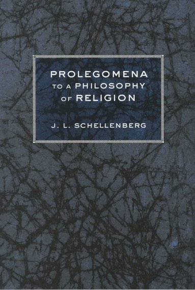 J. L. Schellenberg - Prolegomena to a Philosophy of Religion, Inbunden